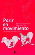 parir en movimiento: la movilidad de la pelvis en el parto-blandine calais-germain-9788492470129 parir en movimiento: la movilidad de la pelvis en el parto-blandine calais-germain-9788492470129