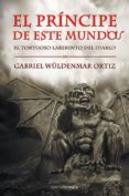 el principe de este mundo: el tortuoso laberinto del diablo-gabriel wüldenmar-9788492635429 el principe de este mundo: el tortuoso laberinto del diablo-gabriel wüldenmar-9788492635429