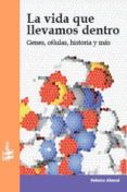 la vida que llevamos dentro: genes, celulas, historia y mas-federico abascal-9788492914029 la vida que llevamos dentro: genes, celulas, historia y mas-federico abascal-9788492914029