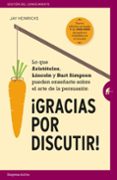 gracias por discutir: lo que aristoteles, lincoln y los simpson pueden enseñarte sobre el arte de la persuasion-jay heinrichs-9788492921829 gracias por discutir: lo que aristoteles, lincoln y los simpson pueden enseñarte sobre el arte de la persuasion-jay heinrichs-9788492921829