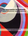 la vanguardia en femenino: artistas revolucionarias, mujeres tran sgresoras-concepcion maria porras gil-9788492987429 la vanguardia en femenino: artistas revolucionarias, mujeres tran sgresoras-concepcion maria porras gil-9788492987429