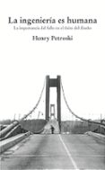 la ingenieria es humana: la importancia del fallo en el exito del diseño-henry petroski-9788493227029 la ingenieria es humana: la importancia del fallo en el exito del diseño-henry petroski-9788493227029