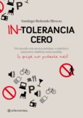 in-tolerancia cero: un mundo con menos normas y sanciones tambien seria posible y quizas nos gustaria mas-santiago redondo illescas-9788493738129 in-tolerancia cero: un mundo con menos normas y sanciones tambien seria posible y quizas nos gustaria mas-santiago redondo illescas-9788493738129