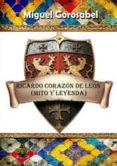 ricardo corazón de león: mito y leyenda-miguel gorosabel-9788494415029 ricardo corazón de león: mito y leyenda-miguel gorosabel-9788494415029