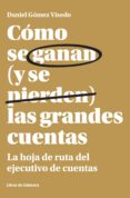 como se ganan (y se pierden) las grandes cuentas: la hoja de ruta del ejecutivo de cuentas-daniel gomez visedo-9788494606229 como se ganan (y se pierden) las grandes cuentas: la hoja de ruta del ejecutivo de cuentas-daniel gomez visedo-9788494606229