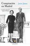 conspiracion en madrid: la historia oculta de los duques de windsor-javier juarez-9788494618529 conspiracion en madrid: la historia oculta de los duques de windsor-javier juarez-9788494618529