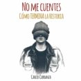 no me cuentes como termina la historia-carlos carranza-9788494662829 no me cuentes como termina la historia-carlos carranza-9788494662829