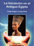 la iniciación en el antiguo egipto-jorge angel livraga rizzi-9788496369429 la iniciación en el antiguo egipto-jorge angel livraga rizzi-9788496369429