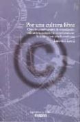 por una cultura libre: como los grandes grupos de comunicacion ut ilizan la tecnologia y la ley para clausurar la cultura y controlar la creatividad-lawrence lessig-9788496453029 por una cultura libre: como los grandes grupos de comunicacion ut ilizan la tecnologia y la ley para clausurar la cultura y controlar la creatividad-lawrence lessig-9788496453029