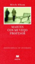 martes con mi viejo profesor (edicion especial 10º aniversario)-mitch albom-9788496748729 martes con mi viejo profesor (edicion especial 10º aniversario)-mitch albom-9788496748729