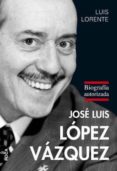 jose luis lopez vazquez: biografia autorizada-luis lorente-9788496797529 jose luis lopez vazquez: biografia autorizada-luis lorente-9788496797529