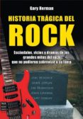 historia tragica del rock: escandalos, vicios y dramas de los gra ndes mitos del rock, que no pudieron sobrevivir a s drama-gary herman-9788496924529 historia tragica del rock: escandalos, vicios y dramas de los gra ndes mitos del rock, que no pudieron sobrevivir a s drama-gary herman-9788496924529