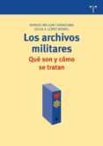 los archivos militares. que son y como se tratan-manuel melgar camerzana-silvia a. lopez wehrli-9788497044929 los archivos militares. que son y como se tratan-manuel melgar camerzana-silvia a. lopez wehrli-9788497044929