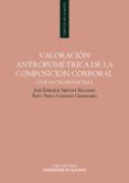 valoracion antropometrica de la composicion corporal. cineantropo metria-josé enrique sirvent belando-9788497170529 valoracion antropometrica de la composicion corporal. cineantropo metria-josé enrique sirvent belando-9788497170529