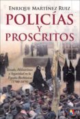 policias y proscritos: estado, militarismo y seguridad en la espa ña borbonica (1700-1870)-enrique martinez ruiz-9788497391429 policias y proscritos: estado, militarismo y seguridad en la espa ña borbonica (1700-1870)-enrique martinez ruiz-9788497391429