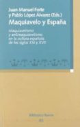 maquiavelo y españa: maquiavelismo y antimaquiavelismo en la cult ura española de los siglos xvi y xvii-pablo lopez alvarez-juan manuel forte-9788497428729 maquiavelo y españa: maquiavelismo y antimaquiavelismo en la cult ura española de los siglos xvi y xvii-pablo lopez alvarez-juan manuel forte-9788497428729