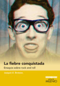 la fiebre conquistada: ensayos sobre rock and roll-joaquín brotons-9788497436229 la fiebre conquistada: ensayos sobre rock and roll-joaquín brotons-9788497436229