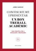 com escriure i presentar el millor treball acadèmic-jordi sancho-9788497665629 com escriure i presentar el millor treball acadèmic-jordi sancho-9788497665629