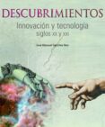 descubrimientos: innovación y tecnología, siglos xx y xxi-jose manuel sanchez rom-9788497856829 descubrimientos: innovación y tecnología, siglos xx y xxi-jose manuel sanchez rom-9788497856829
