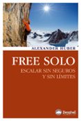 free solo: escalar sin seguros y sin limites-alexander huber-9788498292329 free solo: escalar sin seguros y sin limites-alexander huber-9788498292329