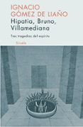 tres tragedias del espiritu: hipatia, bruno, villamediana-ignacio gomez de liaño-9788498410129 tres tragedias del espiritu: hipatia, bruno, villamediana-ignacio gomez de liaño-9788498410129