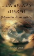 sin apenas cuerpo: memorias de un autista-rodrigo osset-9788498862829 sin apenas cuerpo: memorias de un autista-rodrigo osset-9788498862829