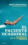 el paciente ocasional: una historia social del sida-larrazabal ibon-9788499420929 el paciente ocasional: una historia social del sida-larrazabal ibon-9788499420929