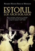 estoril, los años dorados: reyes, principes, millonarios y exilia dos.una cronica de la alta sociedad de la posguerra europea (1946-1949)-ricardo mateos sainz de medrano-9788499703329 estoril, los años dorados: reyes, principes, millonarios y exilia dos.una cronica de la alta sociedad de la posguerra europea (1946-1949)-ricardo mateos sainz de medrano-9788499703329