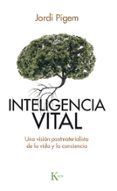 inteligencia vital: una vision postmaterialista de la vida y la conciencia-jordi pigem i perez-9788499884929 inteligencia vital: una vision postmaterialista de la vida y la conciencia-jordi pigem i perez-9788499884929