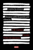 contra la censura: ensayos sobre la pasion por silenciar-j.m. coetzee-9788499925929 contra la censura: ensayos sobre la pasion por silenciar-j.m. coetzee-9788499925929