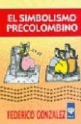 el simbolismo precolombino: cosmovision de las culturas arcaicas-federico gonzalez-9789501717129 el simbolismo precolombino: cosmovision de las culturas arcaicas-federico gonzalez-9789501717129