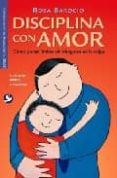 disciplina con amor: como poner limites sin ahogarse en la culpa (guia para padres y maestros)-rosa barocio-9789688607329 disciplina con amor: como poner limites sin ahogarse en la culpa (guia para padres y maestros)-rosa barocio-9789688607329
