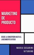 MARKETING DE PRODUCTO: DESDE LA CONCEPCIÓN HASTA EL LANZAMIENTO EXITOSO