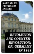 Descarga gratuita de libros de Android en pdf. REVOLUTION AND COUNTER-REVOLUTION; OR, GERMANY IN 1848 FB2 ePub de MARX KARL, ENGELS FRIEDRICH 8596547015239 (Literatura española)