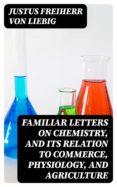 Ebooks gratis en línea o descarga FAMILIAR LETTERS ON CHEMISTRY, AND ITS RELATION TO COMMERCE, PHYSIOLOGY, AND AGRICULTURE