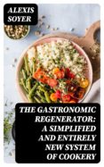 Rapidshare descargar libros de ajedrez. THE GASTRONOMIC REGENERATOR: A SIMPLIFIED AND ENTIRELY NEW SYSTEM OF COOKERY ePub FB2 CHM in Spanish 8596547020639