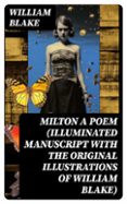 MILTON A POEM (ILLUMINATED MANUSCRIPT WITH THE ORIGINAL ILLUSTRATIONS OF WILLIAM BLAKE)  (edición en inglés)