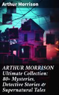 Descarga gratuita de libros de texto en alem&aacute;n ARTHUR MORRISON ULTIMATE COLLECTION: 80+ MYSTERIES, DETECTIVE STORIES & SUPERNATURAL TALES
				EBOOK (edici&oacute;n en ingl&eacute;s) (Literatura espa&ntilde;ola) 8596547808039 DJVU iBook MOBI