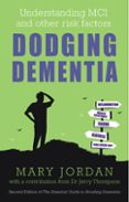 Descargador en línea de libros de google DODGING DEMENTIA: UNDERSTANDING MCI AND OTHER RISK FACTORS  (edición en inglés) de MARY JORDAN, JERRY THOMPSON (Spanish Edition) 9781781612439 