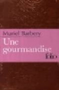 une gourmandise etui-muriel barbery-9782070359639 une gourmandise etui-muriel barbery-9782070359639