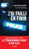 J'AI FAILLI EN FINIR - STRESS, DÉPRESSION, SUICIDE : LE TÉMOIGNAGE CHOC D'UN FLIC  (edición en francés)