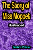 Descarga gratuita de libros electrónicos de google libros electrónicos THE STORY OF MISS MOPPET ILLUSTRATED
         (edición en inglés) (Spanish Edition) de BEATRIX POTTER FB2