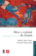 mito y realidad de zuyua (2ª ed.)-alfredo lopez austin-leonardo lopez lujan-9786071648839 mito y realidad de zuyua (2ª ed.) alfredo lopez austin leonardo lopez lujan 9786071648839