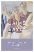 no se lo digas a nadie-jaime bayly-9788408050339 no se lo digas a nadie-jaime bayly-9788408050339