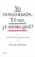 yo tengo razon, tu no, ¿y ahora que?-xavier amador-9788408080039 yo tengo razon, tu no, ¿y ahora que?-xavier amador-9788408080039