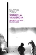 sobre la violencia: seis reflexiones marginales-slavoj zizek-9788408114239 sobre la violencia: seis reflexiones marginales-slavoj zizek-9788408114239