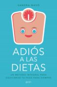 adios a las dietas: un metodo integral para controlar tu peso para siempre-sandra navo-9788408180739 adios a las dietas: un metodo integral para controlar tu peso para siempre-sandra navo-9788408180739