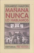 mañana nunca lo hablamos (2ª ed.)-eduardo halfon-9788415297239 mañana nunca lo hablamos (2ª ed.)-eduardo halfon-9788415297239