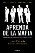 aprenda con la mafia: para tener exito en cualquier empresa (lega l)-louis ferrante-9788415431039 aprenda con la mafia: para tener exito en cualquier empresa (lega l)-louis ferrante-9788415431039