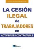 la cesion ilegal de trabajadores en las actividades contratadas (ebook)-francisco javier gonzalez fernandez-9788415683339 la cesion ilegal de trabajadores en las actividades contratadas (ebook)-francisco javier gonzalez fernandez-9788415683339